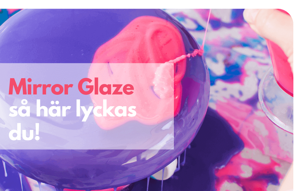 Mirror Glaze Vad är mirror glaze & hur lyckas man? Tips & Recept