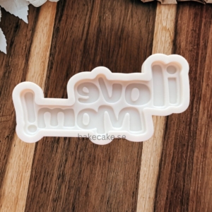 Silikonform – “Ilovemom!”
